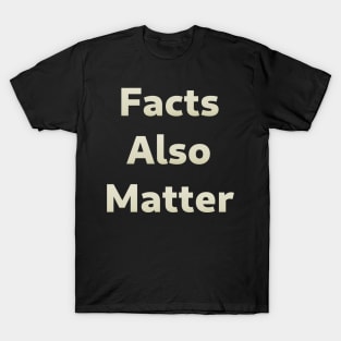 Facts Also Matter - In Support of Black Lives Matter T-Shirt